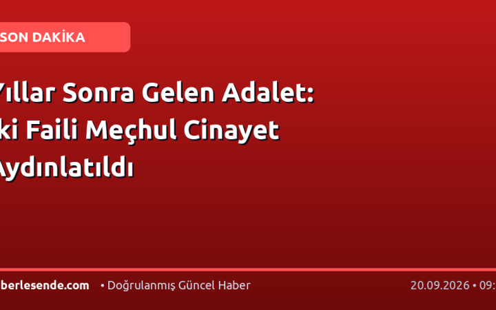 Yıllar Sonra Gelen Adalet: İki Faili Meçhul Cinayet Aydınlatıldı