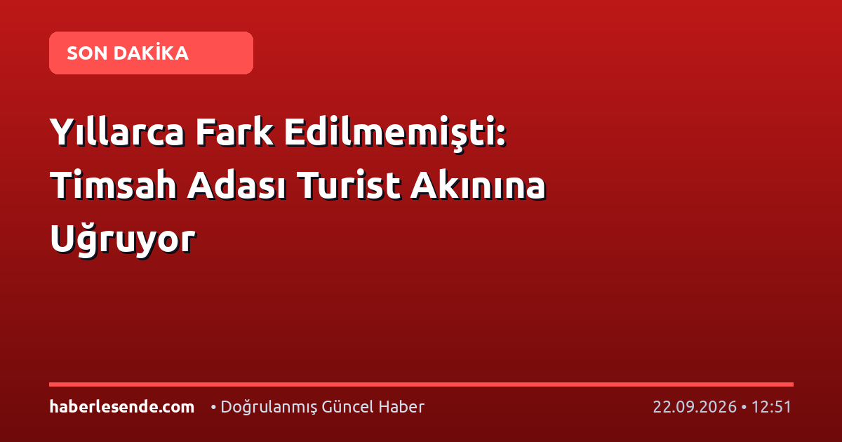 Yıllarca Fark Edilmemişti: Timsah Adası Turist Akınına Uğruyor