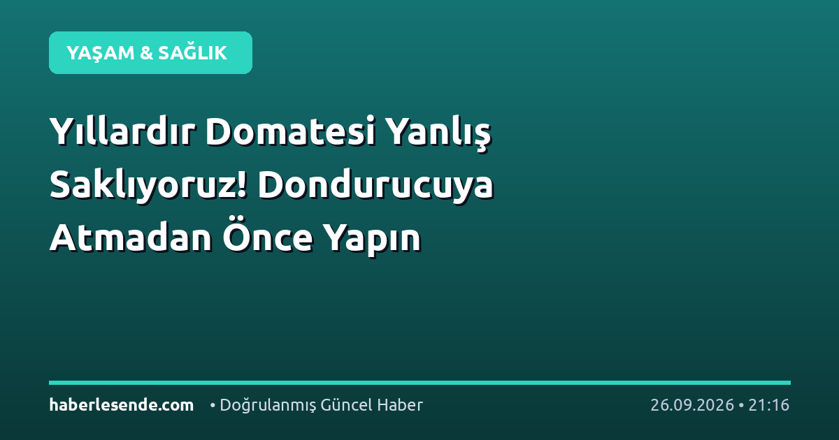Yıllardır Domatesi Yanlış Saklıyoruz! Dondurucuya Atmadan Önce Yapın