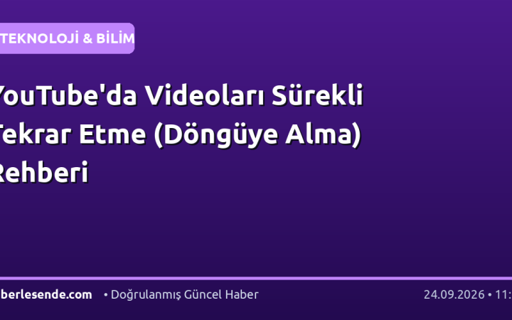 YouTube'da Videoları Sürekli Tekrar Etme (Döngüye Alma) Rehberi