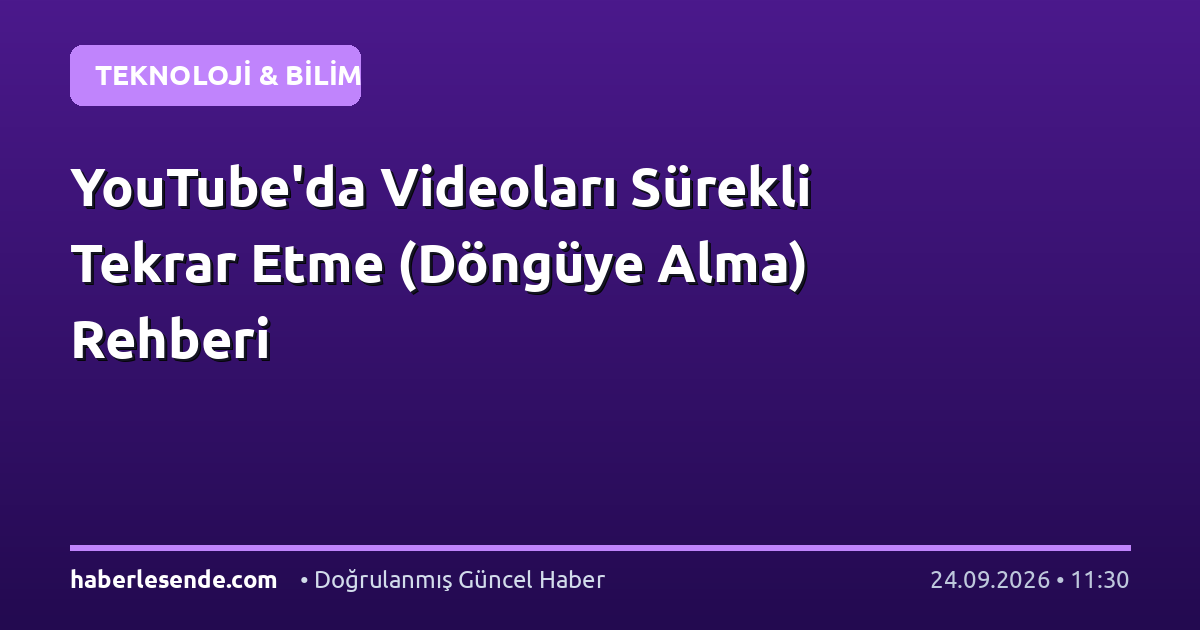 YouTube'da Videoları Sürekli Tekrar Etme (Döngüye Alma) Rehberi