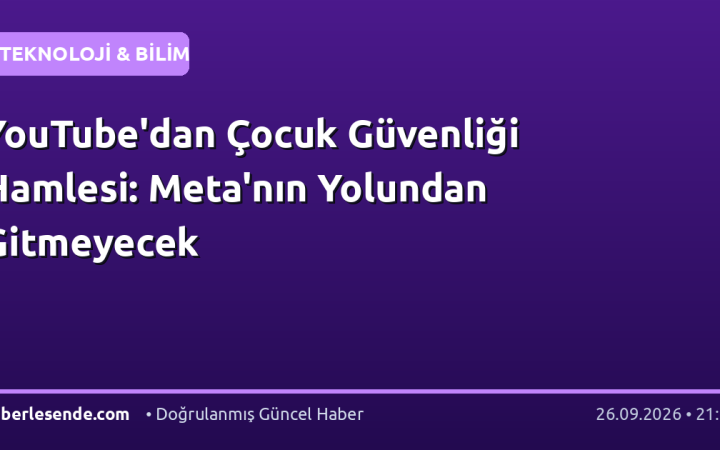 YouTube'dan Çocuk Güvenliği Hamlesi: Meta'nın Yolundan Gitmeyecek