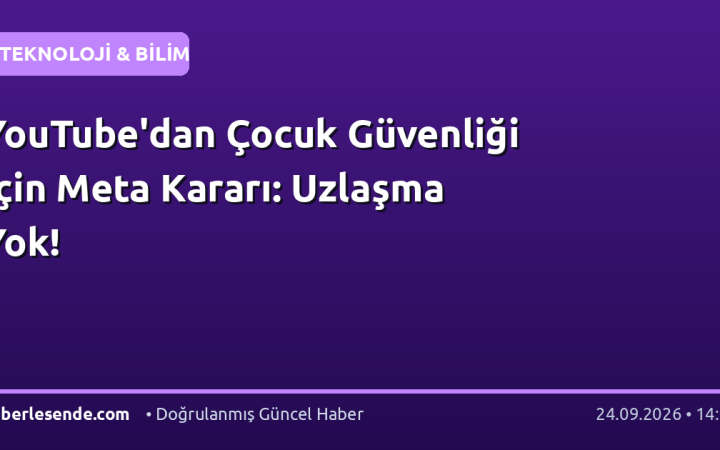 YouTube'dan Çocuk Güvenliği İçin Meta Kararı: Uzlaşma Yok!