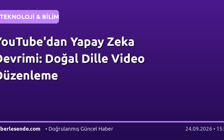 YouTube'dan Yapay Zeka Devrimi: Doğal Dille Video Düzenleme