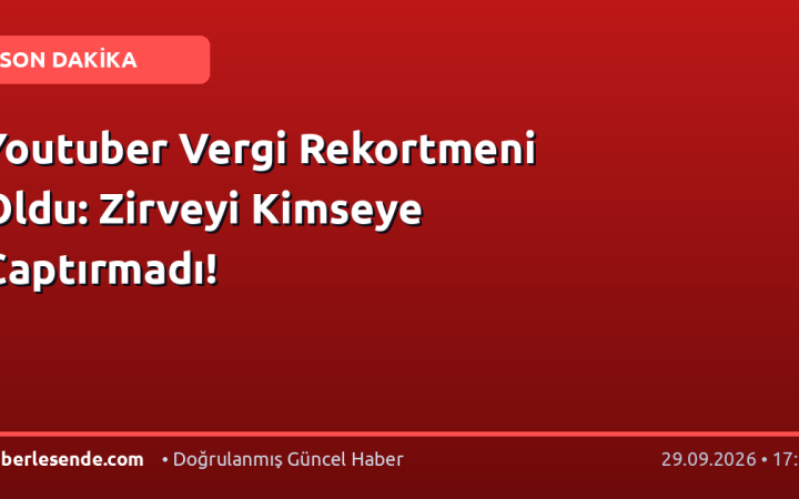 Youtuber Vergi Rekortmeni Oldu: Zirveyi Kimseye Captırmadı!