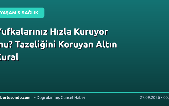 Yufkalarınız Hızla Kuruyor mu? Tazeliğini Koruyan Altın Kural