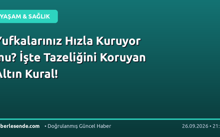 Yufkalarınız Hızla Kuruyor mu? İşte Tazeliğini Koruyan Altın Kural!