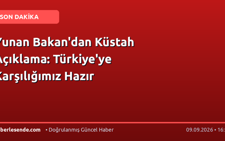 Yunan Bakan'dan Küstah Açıklama: Türkiye'ye Karşılığımız Hazır