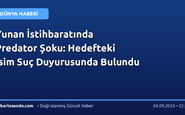 Yunan İstihbaratında Predator Şoku: Hedefteki İsim Suç Duyurusunda Bulundu