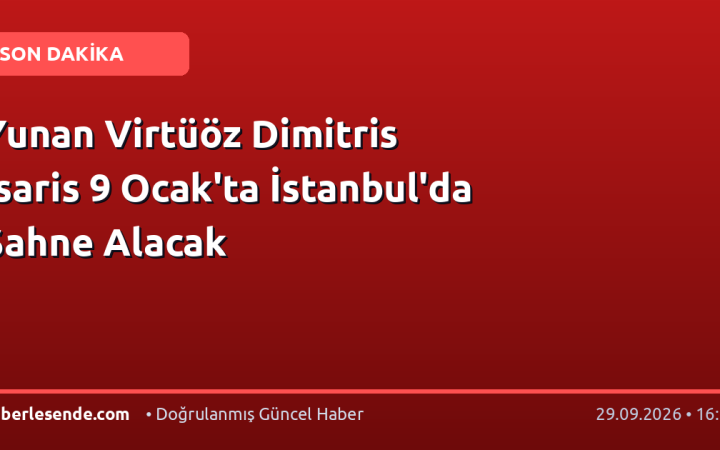 Yunan Virtüöz Dimitris Isaris 9 Ocak'ta İstanbul'da Sahne Alacak