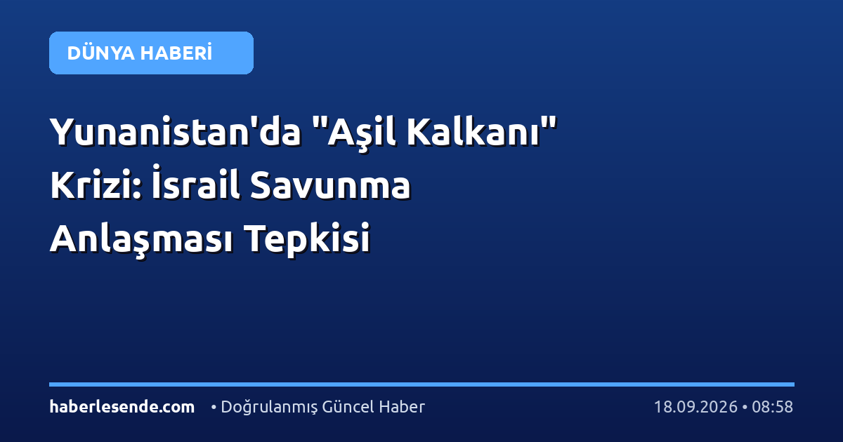 Yunanistan'da "Aşil Kalkanı" Krizi: İsrail Savunma Anlaşması Tepkisi