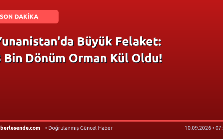 Yunanistan'da Büyük Felaket: 8 Bin Dönüm Orman Kül Oldu!