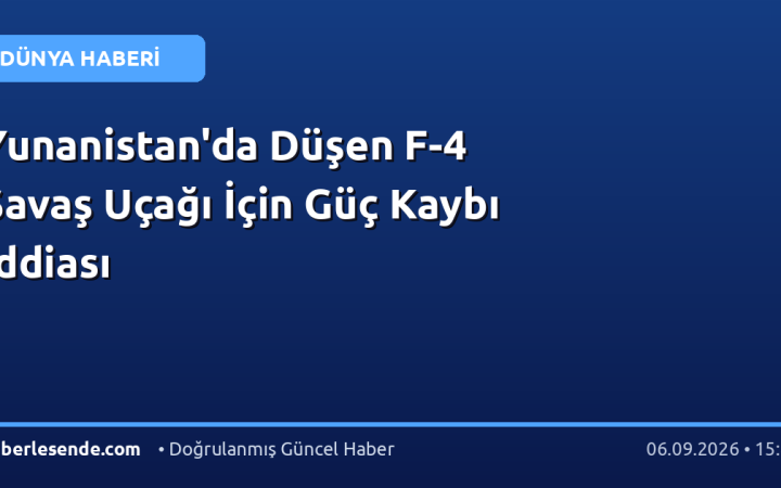 Yunanistan'da Düşen F-4 Savaş Uçağı İçin Güç Kaybı İddiası
