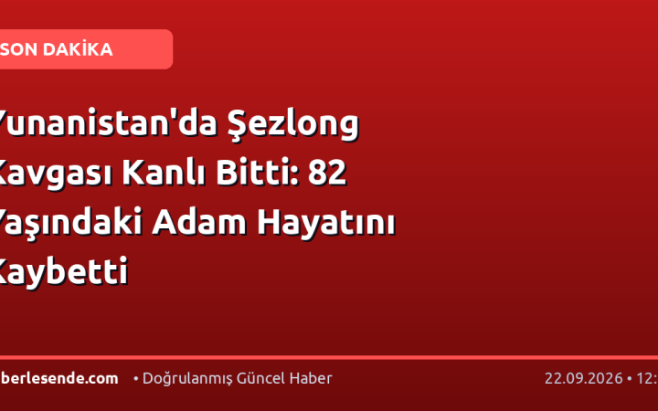 Yunanistan'da Şezlong Kavgası Kanlı Bitti: 82 Yaşındaki Adam Hayatını Kaybetti