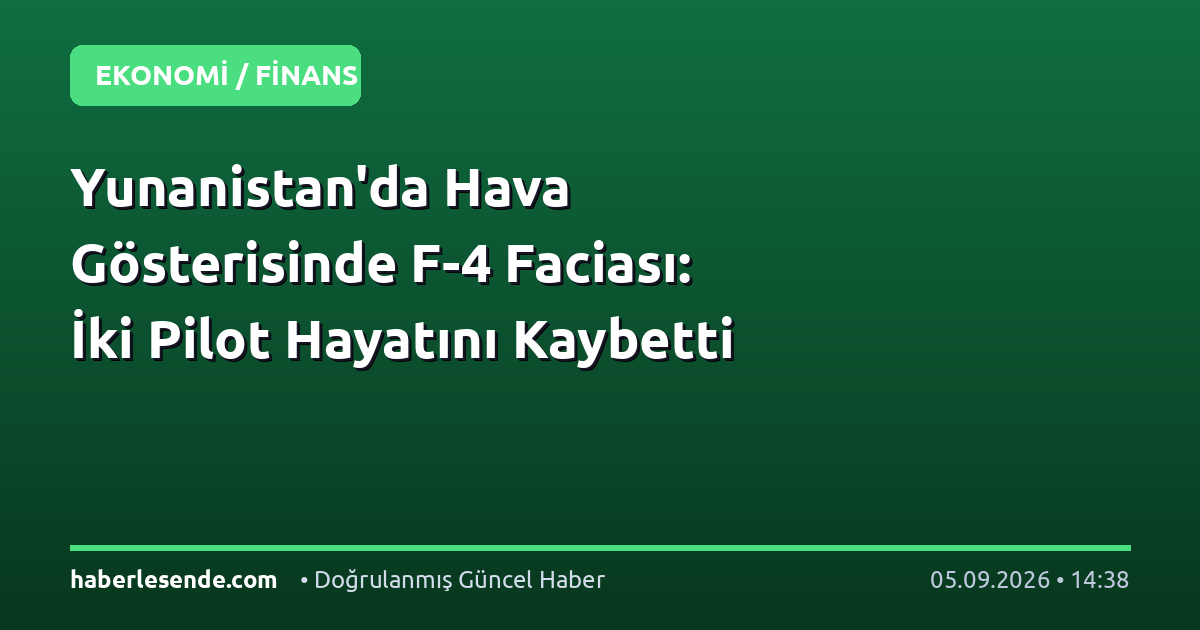 Yunanistan'da Hava Gösterisinde F-4 Faciası: İki Pilot Hayatını Kaybetti