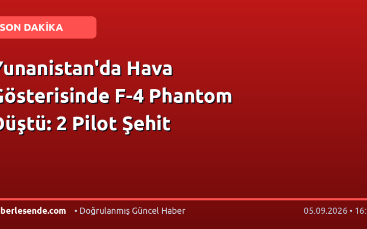 Yunanistan'da Hava Gösterisinde F-4 Phantom Düştü: 2 Pilot Şehit