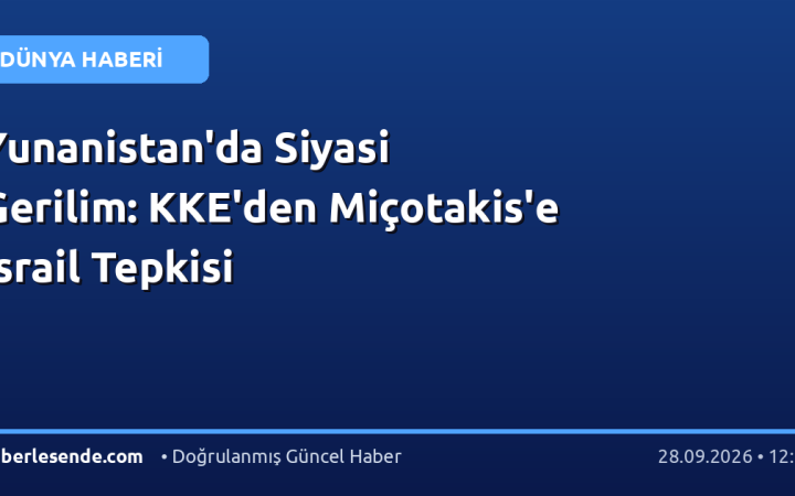 Yunanistan'da Siyasi Gerilim: KKE'den Miçotakis'e İsrail Tepkisi