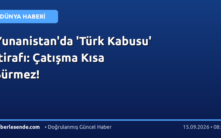Yunanistan'da 'Türk Kabusu' İtirafı: Çatışma Kısa Sürmez!