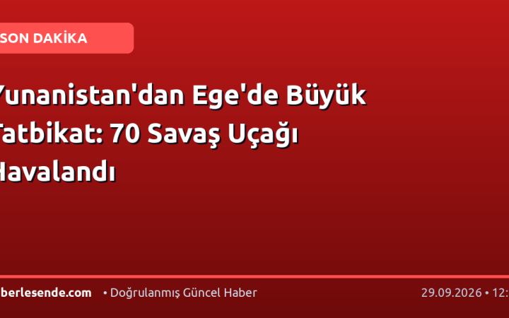 Yunanistan'dan Ege'de Büyük Tatbikat: 70 Savaş Uçağı Havalandı