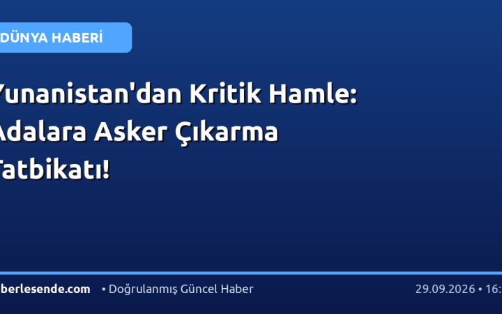 Yunanistan'dan Kritik Hamle: Adalara Asker Çıkarma Tatbikatı!