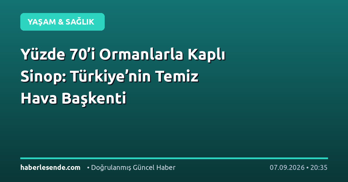 Yüzde 70’i Ormanlarla Kaplı Sinop: Türkiye’nin Temiz Hava Başkenti