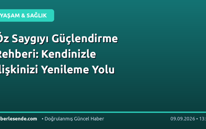 Öz Saygıyı Güçlendirme Rehberi: Kendinizle İlişkinizi Yenileme Yolu