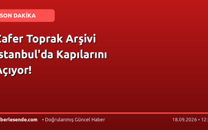 Zafer Toprak Arşivi İstanbul'da Kapılarını Açıyor!