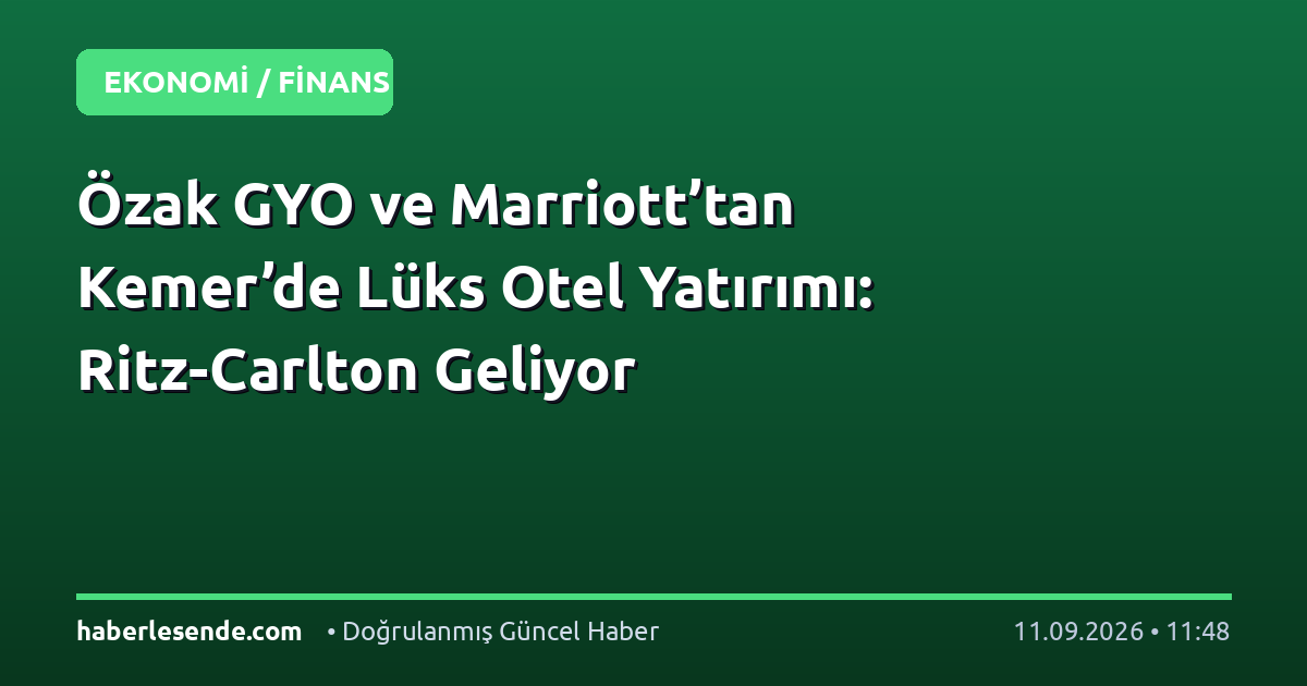 Özak GYO ve Marriott’tan Kemer’de Lüks Otel Yatırımı: Ritz-Carlton Geliyor