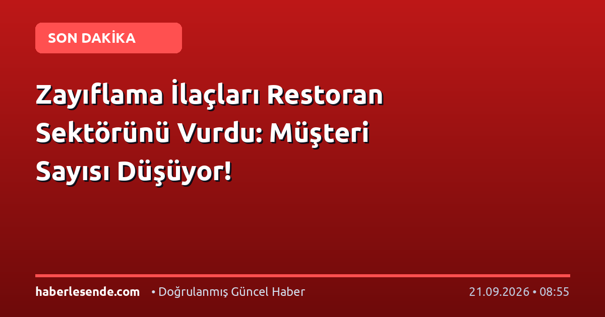 Zayıflama İlaçları Restoran Sektörünü Vurdu: Müşteri Sayısı Düşüyor!