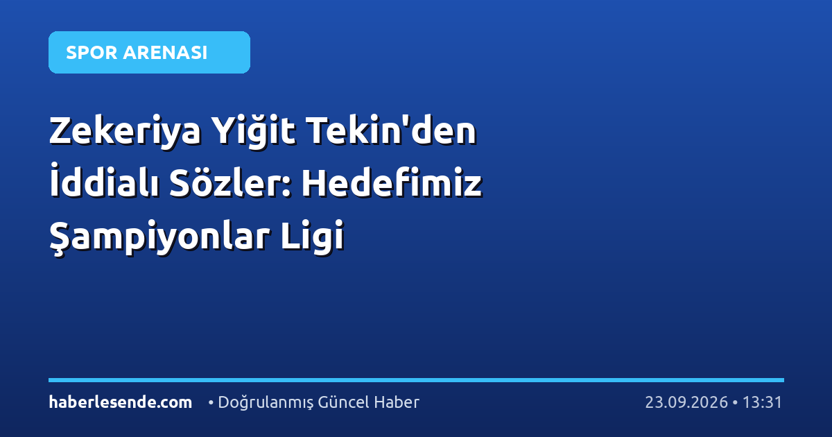 Zekeriya Yiğit Tekin'den İddialı Sözler: Hedefimiz Şampiyonlar Ligi