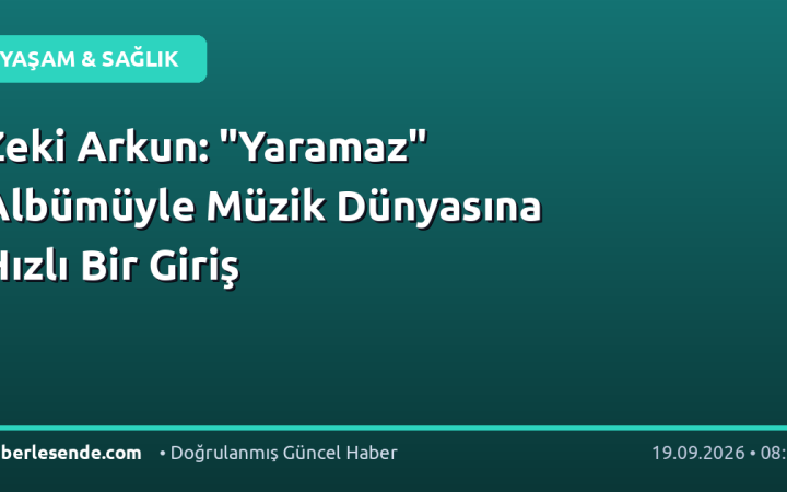 Zeki Arkun: "Yaramaz" Albümüyle Müzik Dünyasına Hızlı Bir Giriş