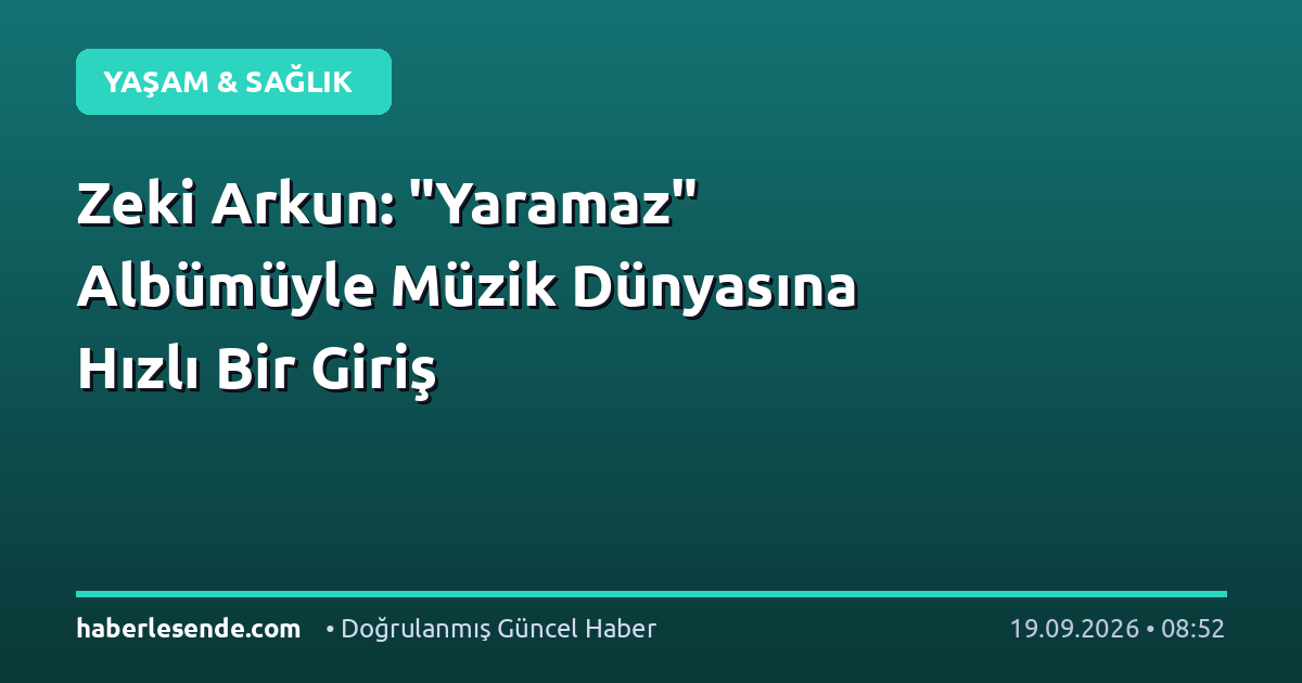 Zeki Arkun: "Yaramaz" Albümüyle Müzik Dünyasına Hızlı Bir Giriş