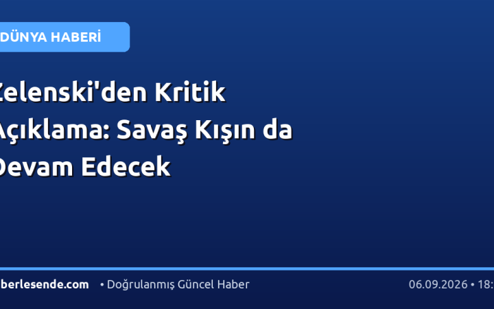Zelenski'den Kritik Açıklama: Savaş Kışın da Devam Edecek