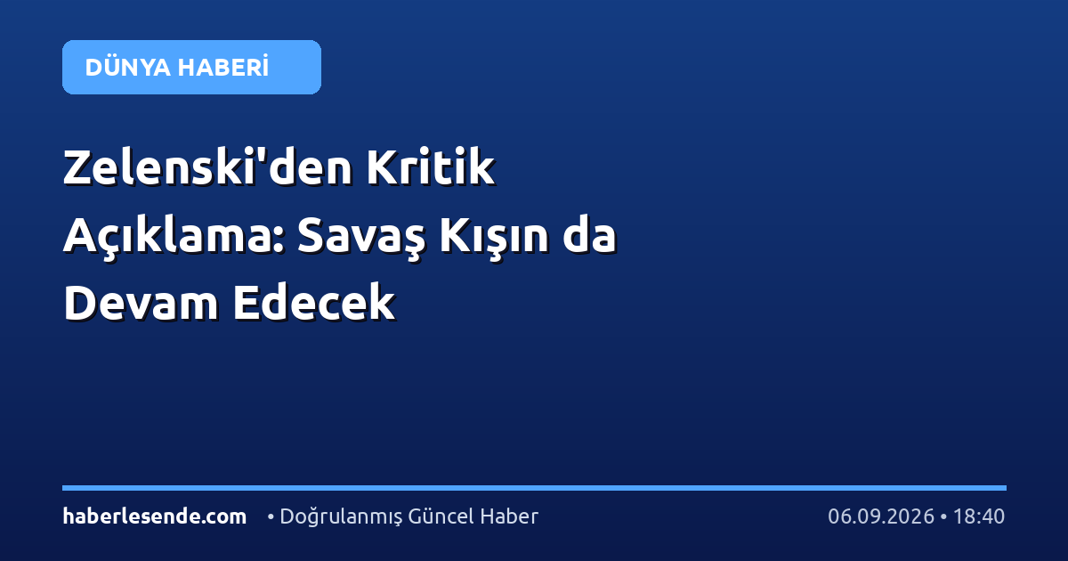 Zelenski'den Kritik Açıklama: Savaş Kışın da Devam Edecek