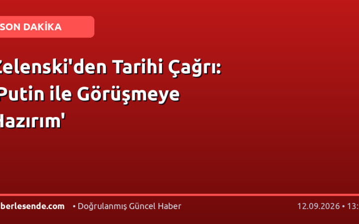 Zelenski'den Tarihi Çağrı: 'Putin ile Görüşmeye Hazırım'