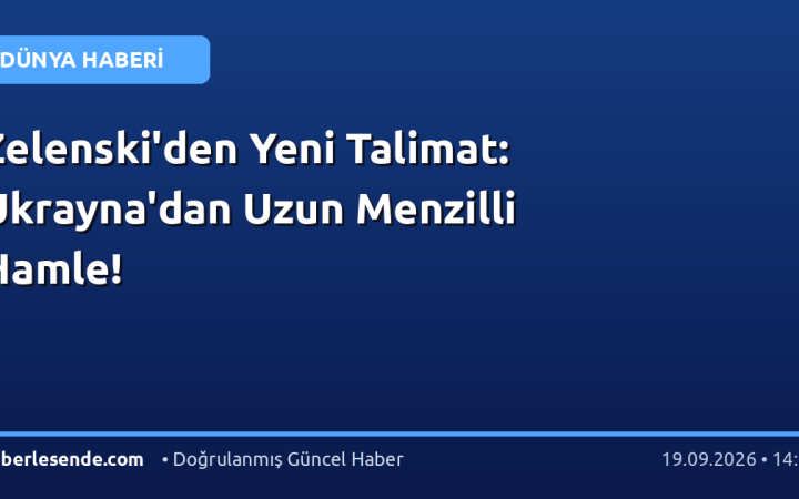 Zelenski'den Yeni Talimat: Ukrayna'dan Uzun Menzilli Hamle!