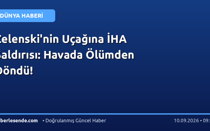 Zelenski'nin Uçağına İHA Saldırısı: Havada Ölümden Döndü!