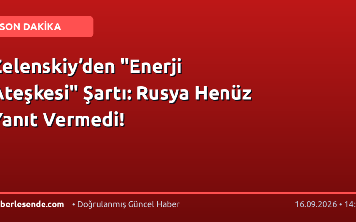 Zelenskiy’den "Enerji Ateşkesi" Şartı: Rusya Henüz Yanıt Vermedi!