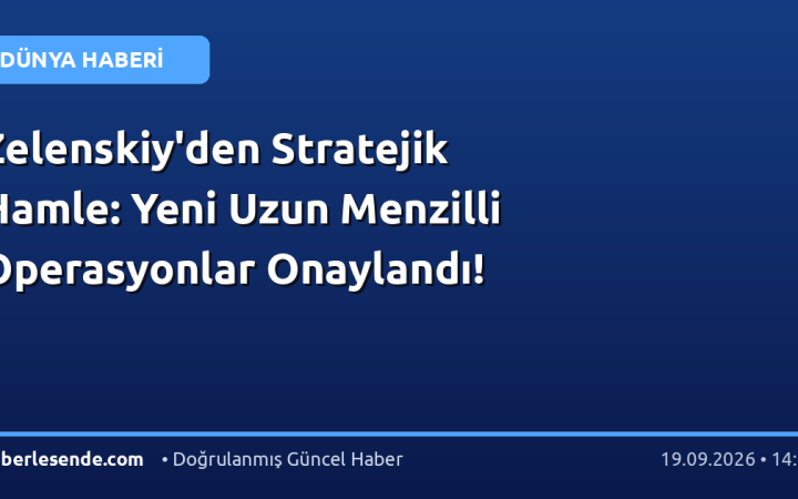 Zelenskiy'den Stratejik Hamle: Yeni Uzun Menzilli Operasyonlar Onaylandı!