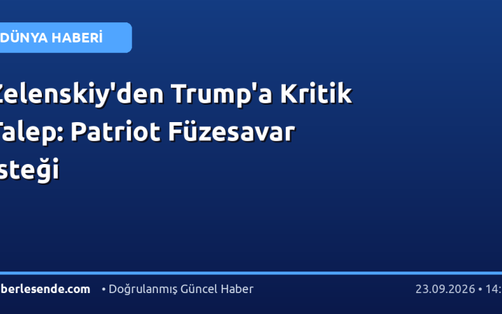 Zelenskiy'den Trump'a Kritik Talep: Patriot Füzesavar İsteği