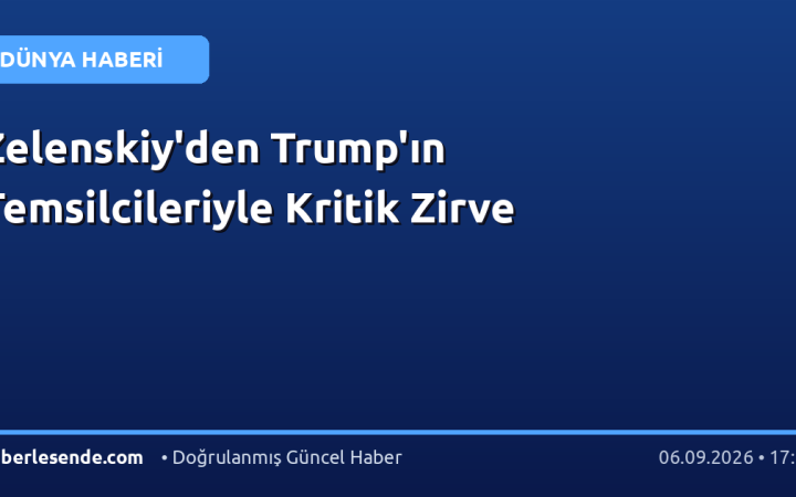 Zelenskiy'den Trump'ın Temsilcileriyle Kritik Zirve