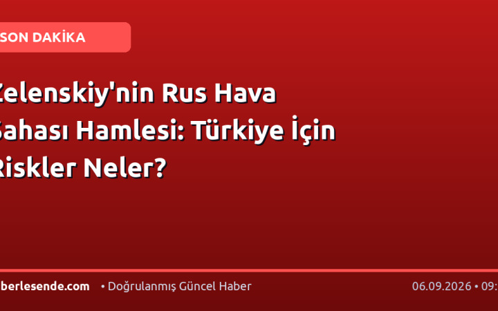 Zelenskiy'nin Rus Hava Sahası Hamlesi: Türkiye İçin Riskler Neler?