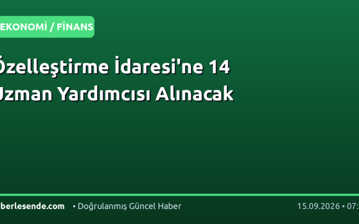 Özelleştirme İdaresi'ne 14 Uzman Yardımcısı Alınacak
