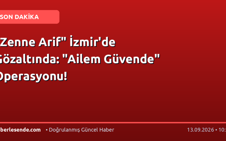 "Zenne Arif" İzmir'de Gözaltında: "Ailem Güvende" Operasyonu!