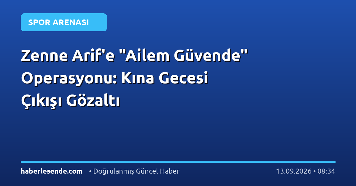 Zenne Arif'e "Ailem Güvende" Operasyonu: Kına Gecesi Çıkışı Gözaltı