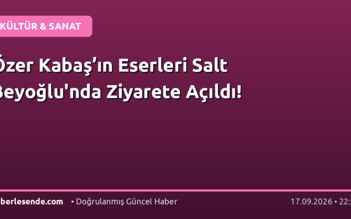 Özer Kabaş’ın Eserleri Salt Beyoğlu'nda Ziyarete Açıldı!