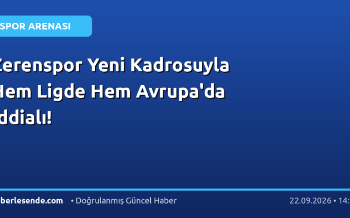Zerenspor Yeni Kadrosuyla Hem Ligde Hem Avrupa'da İddialı!