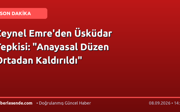 Zeynel Emre'den Üsküdar Tepkisi: "Anayasal Düzen Ortadan Kaldırıldı"