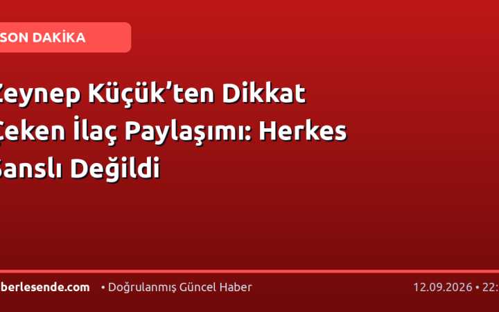 Zeynep Küçük’ten Dikkat Çeken İlaç Paylaşımı: Herkes Şanslı Değildi