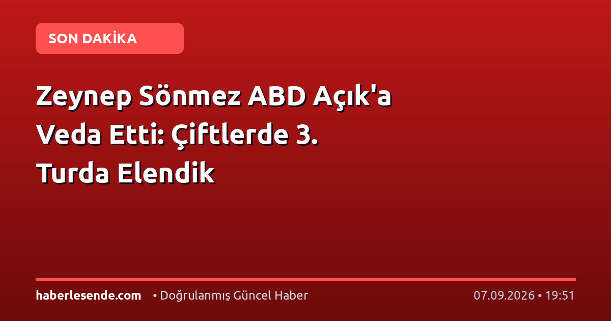 Zeynep Sönmez ABD Açık'a Veda Etti: Çiftlerde 3. Turda Elendik